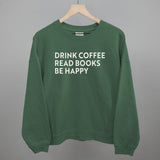 Drink Coffee Read Books Be Happy