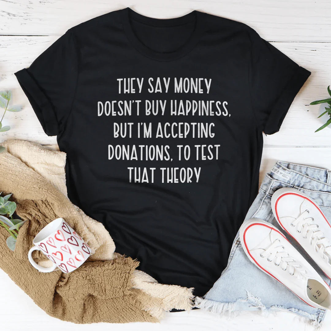 They Say Money Doesn't Buy Happiness Tee